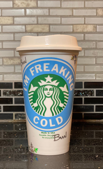 I’m freaking cold Starbucks cold cup