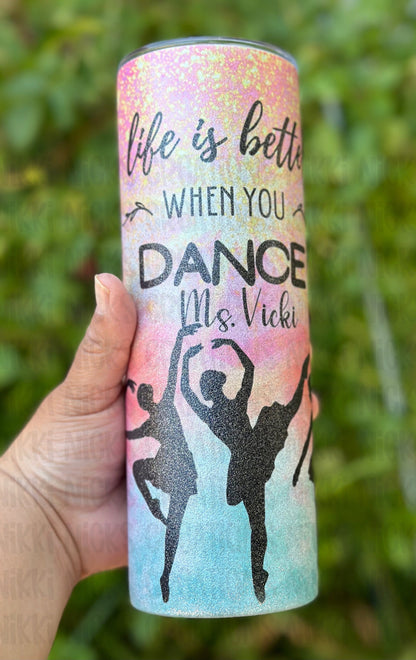 Life is better when you dance tumbler